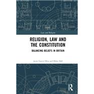 Religion, Law and the Constitution: Balancing Beliefs in Britain by Oliva; Javier Garcfa, 9781138838352