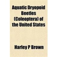 Aquatic Dryopoid Beetles (Coleoptera) of the United States by Brown, Harley P.; Program, Oceanography and Limnology, 9781153448352