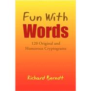 Fun with Words : 120 Original and Humorous Cryptograms by Berndt, Richard, 9781425798352