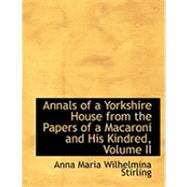 Annals of a Yorkshire House from the Papers of a Macaroni and His Kindred by Stirling, Anna Maria Wilhelmina, 9781426478352