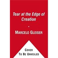 A Tear at the Edge of Creation; A Radical New Vision for Life in an Imperfect Universe by Marcelo Gleiser, 9781439108352