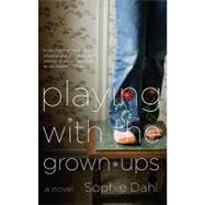 Playing with the Grown-ups by DAHL, SOPHIE, 9780307388353