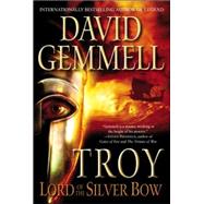 Troy: Lord of the Silver Bow by GEMMELL, DAVID, 9780345458353