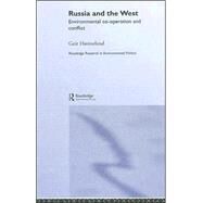 Russia and the West: Environmental Co-operation and Conflict by Hnneland,Geir, 9780415298353