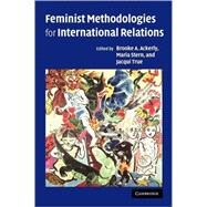 Feminist Methodologies for International Relations by Edited by Brooke A. Ackerly , Maria Stern , Jacqui True, 9780521678353