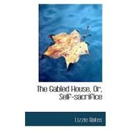 The Gabled House, Or, Self-sacrifice by Bates, Lizzie, 9780554728353