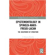 Epistemontology in Spinoza-Marx-Freud-Lacan: The (Bio)Power of Structure by Kordela; A. Kiarina, 9781138068353
