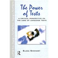 The Power of Tests: A Critical Perspective on the Uses of Language Tests by Shohamy; Elana, 9781138138353