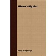 Skinner's Big Idea by Dodge, Henry Irving, 9781409708353