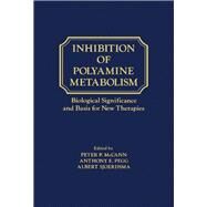 Inhibition of Polyamine Metabolism : Biological Significance and Basis for New Therapies by McCann, Peter P.; Pegg, Anthony E.; Sjoerdsma, Albert, 9780124818354