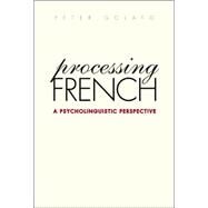 Processing French : A Psycholinguistic Perspective by Peter Golato, 9780300108354
