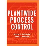 Plant-Wide Process Control by Erickson, Kelvin T.; Hedrick, John L., 9780471178354