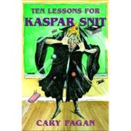 Ten Lessons for Kaspar Snit by FAGAN, CARY, 9780887768354