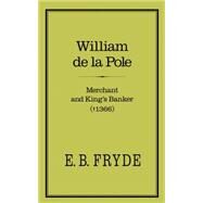 William de la Pole: Merchant and King's Banker Merchant and King's Banker (1366) by Fryde, E. B., 9780907628354