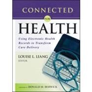Connected for Health Using Electronic Health Records to Transform Care Delivery by Liang, Louise L.; Berwick, Donald M., 9781118018354