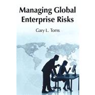 Managing Global Enterprise Risks by GARY L TOMS, 9781440148354