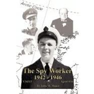 The Spy Worker: 1942-1946 by Makie, John, 9781441518354
