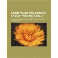 Good Roads and Convict Labor by Davis, Charles Henry; Whitin, Ernest Stagg, 9781458828354