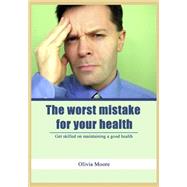 The Worst Mistake for Your Health by Moore, Olivia, 9781505968354