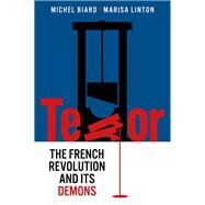 Terror The French Revolution and Its Demons by Biard, Michel; Linton, Marisa; Tackett, Timothy, 9781509548354