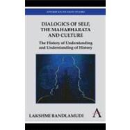 Dialogics of Self, the Mahabharata and Culture: The History of Understanding and Understanding of History by Bandlamudi, Lakshmi, 9781843318354