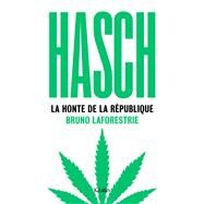 Hasch, la honte de la Rpublique by Bruno Laforestrie, 9782709668354