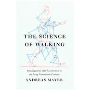 The Science of Walking by Mayer, Andreas; Skowroneck, Tilman; Blanton, Robin, 9780226328355