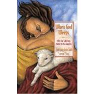 When God Weeps : Why Our Sufferings Matter to the Almighty by Joni Eareckson Tada and Steven Estes, 9780310238355