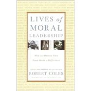 Lives of Moral Leadership by COLES, ROBERT, 9780375758355