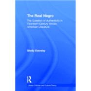 The Real Negro: The Question of Authenticity in Twentieth-Century African American Literature by Eversley; Shelly, 9780415968355
