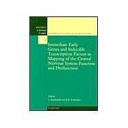 Immediate Early Genes and Inducible Transcription Factors in Mapping of the Central Nervous System Function and Dysfunction by Kaczmarek; Robertson, 9780444508355
