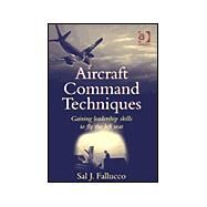Aircraft Command Techniques: Gaining Leadership Skills to Fly the Left Seat by Fallucco,Sal J., 9780754618355