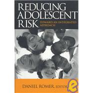 Reducing Adolescent Risk : Toward an Integrated Approach by Daniel Romer, 9780761928355