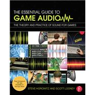 The Essential Guide to Game Audio: The Theory and Practice of Sound for Games by Horowitz,Steve, 9781138428355