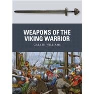 Weapons of the Viking Warrior by Williams, Gareth; Shumate, Johnny, 9781472818355