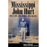 Mississippi John Hurt by Ratcliffe, Philip R.; Wright, Mary Frances Hurt, 9781496818355