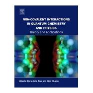 Non-Covalent Interactions in Quantum Chemistry and Physics by De La Roza, Alberto Otero; Dilabio, Gino A., 9780128098356