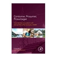 Consumer, Prosumer, Prosumager by Sioshansi, Fereidoon P., 9780128168356