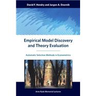 Empirical Model Discovery and Theory Evaluation Automatic Selection Methods in Econometrics by Hendry, David F.; Doornik, Jurgen A., 9780262028356