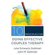 10 Principles for Doing Effective Couples Therapy by Gottman, Julie Schwartz; Gottman, John M.; Siegel, Daniel J., 9780393708356