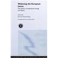 Widening the European Union: Politics of Institutional Change and Reform by Steunenberg,Bernard, 9780415268356