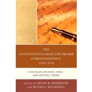 The Dunayevskaya-Marcuse-Fromm Correspondence, 19541978 Dialogues on Hegel, Marx, and Critical Theory by Anderson, Kevin B.; Rockwell, Russell, 9780739168356