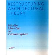 Restructuring Architectural Theory by Diani, Marco; Ingraham, Catherine, 9780810108356