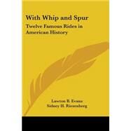 With Whip and Spur : Twelve Famous Rides in American History by Evans, Lawton B., 9781417908356
