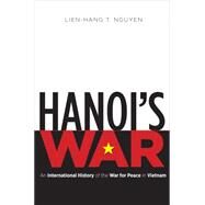 Hanoi's War by Nguyen, Lien-hang T., 9781469628356