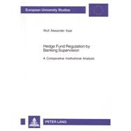 Hedge Fund Regulation by Banking Supervision : A Comparative Institutional Analysis by Kaal, Wulf Alexander, 9783631548356