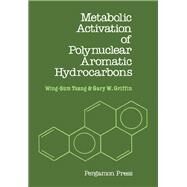 Metabolic Activation of Polynuclear Aromatic Hydrocarbons by Wing-Sum Tsang, 9780080238357