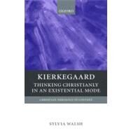 Kierkegaard Thinking Christianly in an Existential Mode by Walsh, Sylvia, 9780199208357