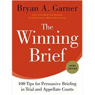 The Winning Brief 100 Tips for Persuasive Briefing in Trial and Appellate Courts by Garner, Bryan A., 9780199378357