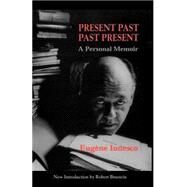 Present Past Past Present A Personal Memoir by Ionesco, Eugene, 9780306808357